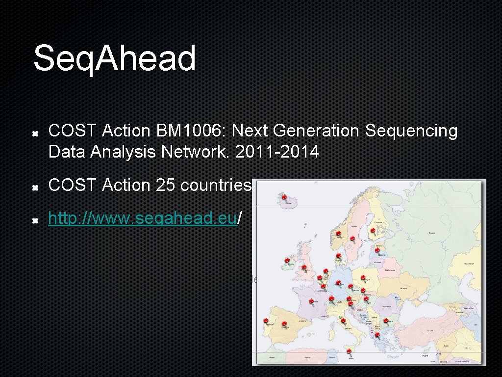 Seq. Ahead COST Action BM 1006: Next Generation Sequencing Data Analysis Network. 2011 -2014