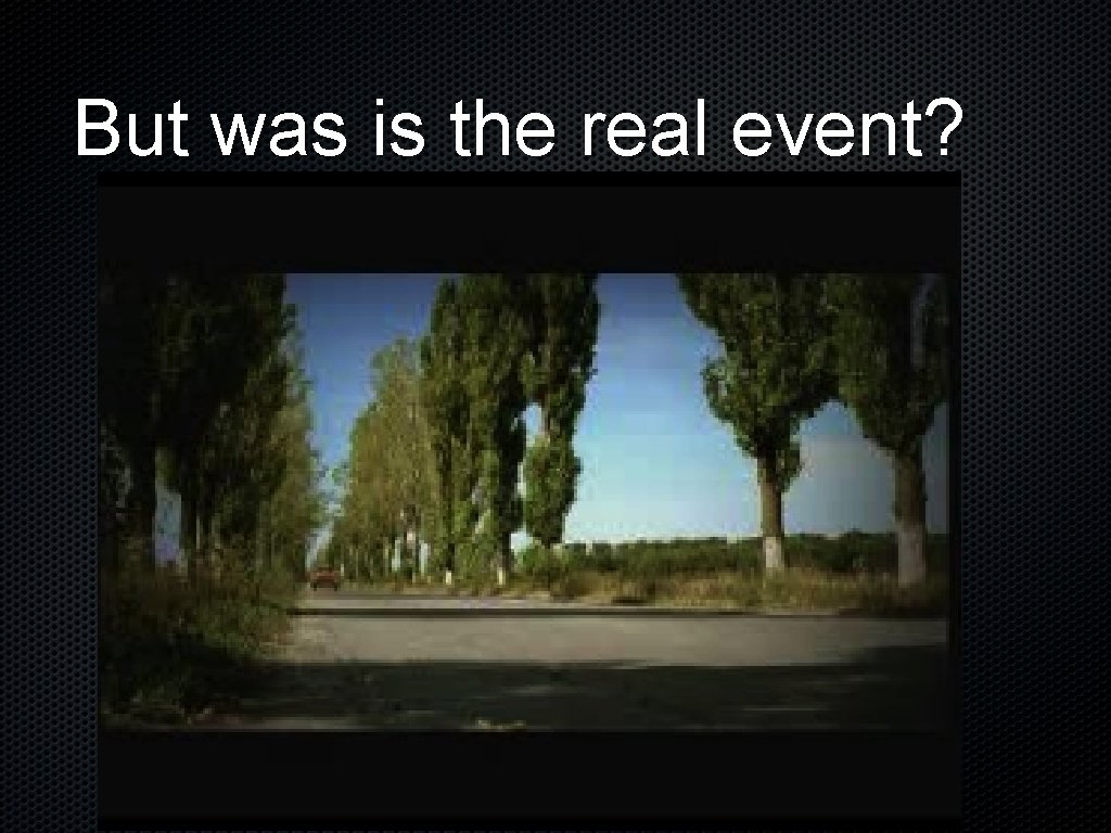 But was is the real event? 