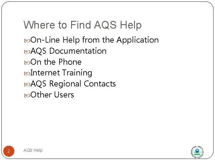 Where to Find AQS Help On-Line Help from the Application AQS Documentation On the