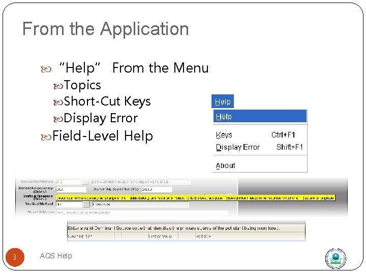 From the Application “Help” From the Menu Topics Short-Cut Keys Display Error Field-Level Help
