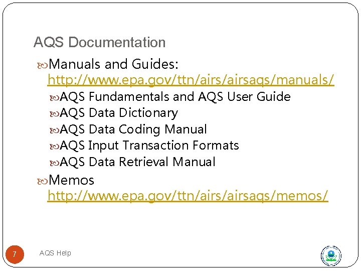 AQS Documentation Manuals and Guides: http: //www. epa. gov/ttn/airsaqs/manuals/ AQS Fundamentals and AQS User