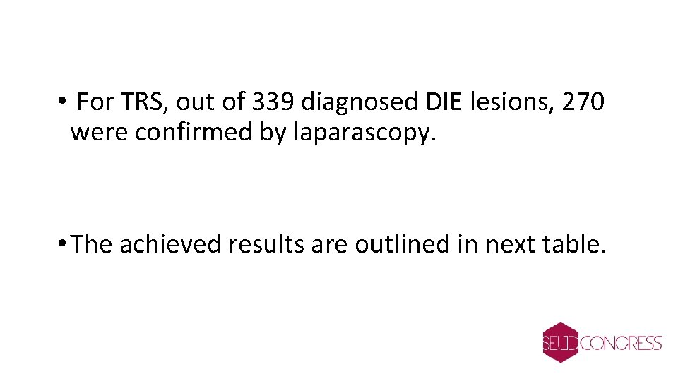  • For TRS, out of 339 diagnosed DIE lesions, 270 were confirmed by