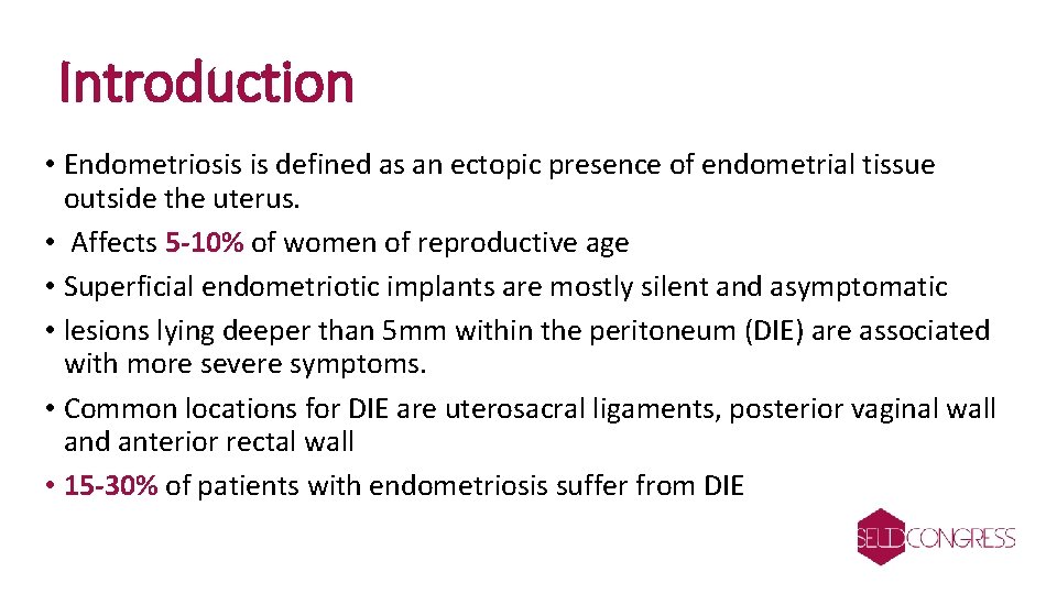 Introduction • Endometriosis is defined as an ectopic presence of endometrial tissue outside the