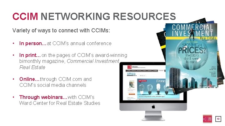 CCIM NETWORKING RESOURCES Variety of ways to connect with CCIMs: • In person…at CCIM’s CCIM NETWORKING RESOURCES Variety of ways to connect with CCIMs: • In person…at CCIM’s