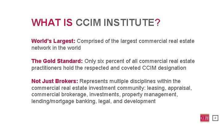 WHAT IS CCIM INSTITUTE? World’s Largest: Comprised of the largest commercial real estate network