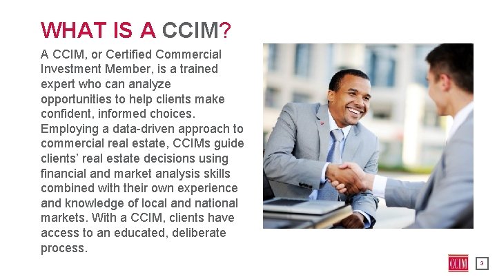 WHAT IS A CCIM? A CCIM, or Certified Commercial Investment Member, is a trained