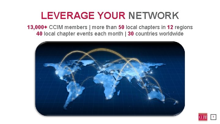 LEVERAGE YOUR NETWORK 13, 000+ CCIM members | more than 50 local chapters in