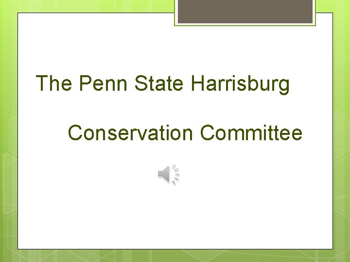 The Penn State Harrisburg Conservation Committee 