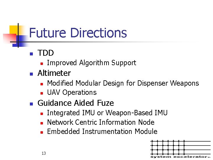 Future Directions n TDD n n Altimeter n n n Improved Algorithm Support Modified