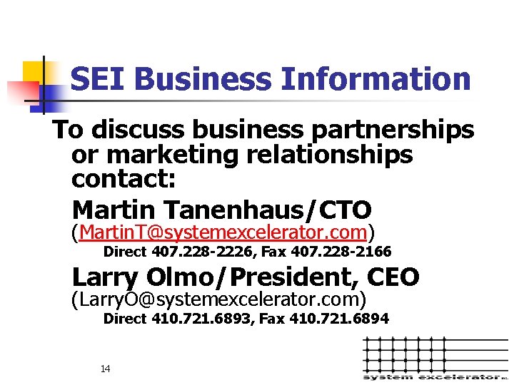 SEI Business Information To discuss business partnerships or marketing relationships contact: Martin Tanenhaus/CTO (Martin.