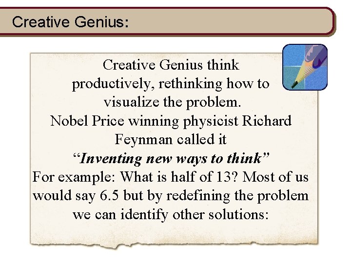 Creative Genius: Creative Genius think productively, rethinking how to visualize the problem. Nobel Price