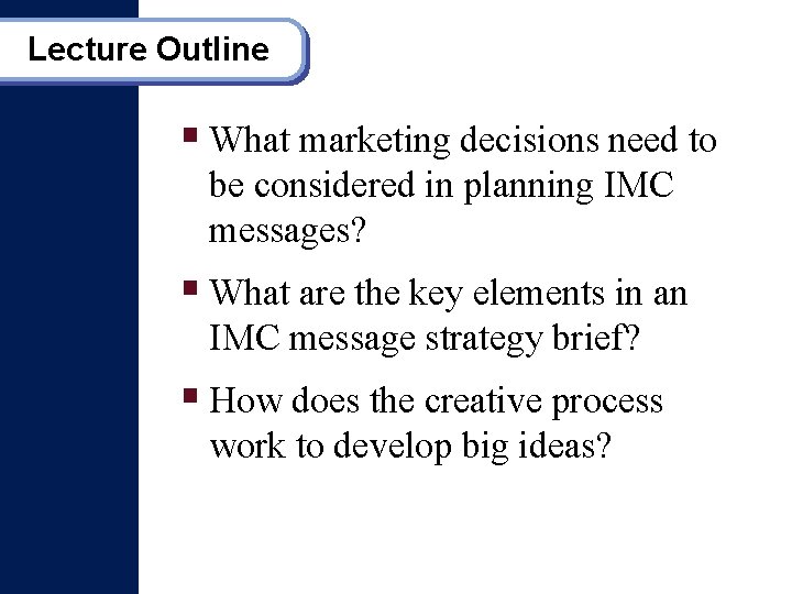 Lecture Outline § What marketing decisions need to be considered in planning IMC messages?