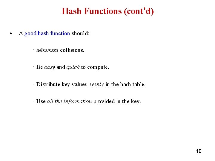 Hash Functions (cont’d) • A good hash function should: · Minimize collisions. · Be