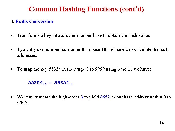 Common Hashing Functions (cont’d) 4. Radix Conversion • Transforms a key into another number
