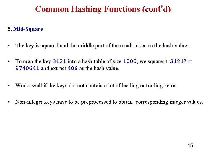 Common Hashing Functions (cont’d) 5. Mid-Square • The key is squared and the middle
