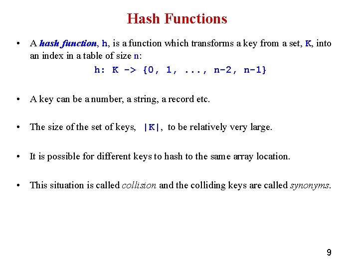 Hash Functions • A hash function, h, is a function which transforms a key