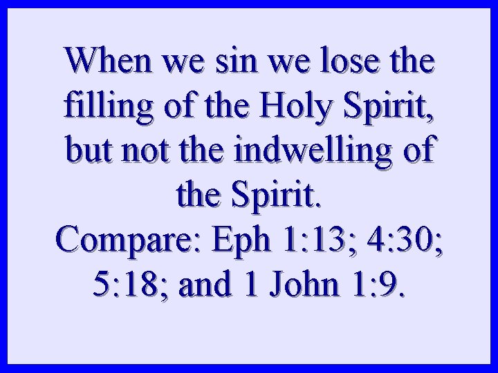 When we sin we lose the filling of the Holy Spirit, but not the