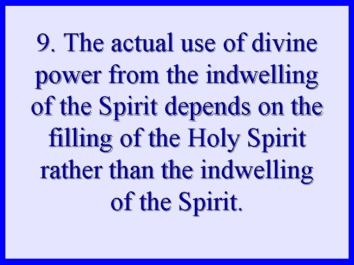 9. The actual use of divine power from the indwelling of the Spirit depends