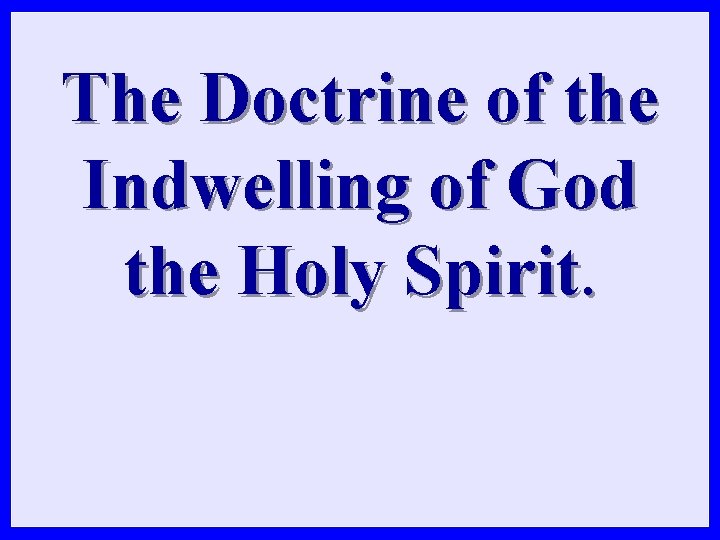 The Doctrine of the Indwelling of God the Holy Spirit. 