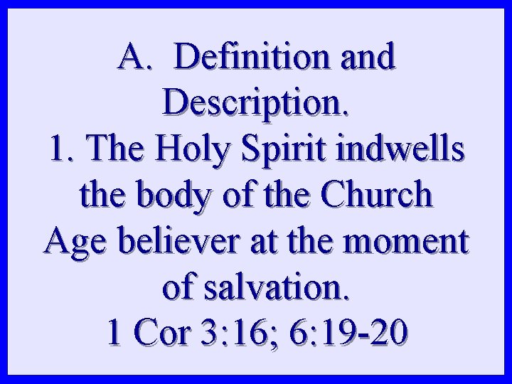 A. Definition and Description. 1. The Holy Spirit indwells the body of the Church
