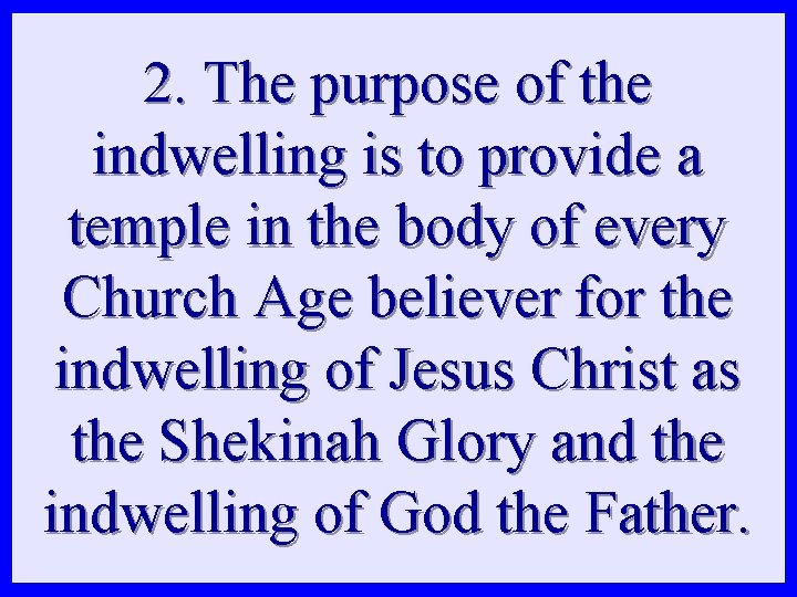 2. The purpose of the indwelling is to provide a temple in the body