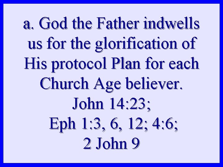 a. God the Father indwells us for the glorification of His protocol Plan for