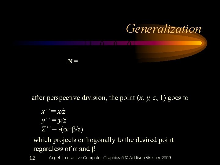 Generalization N= after perspective division, the point (x, y, z, 1) goes to x’’