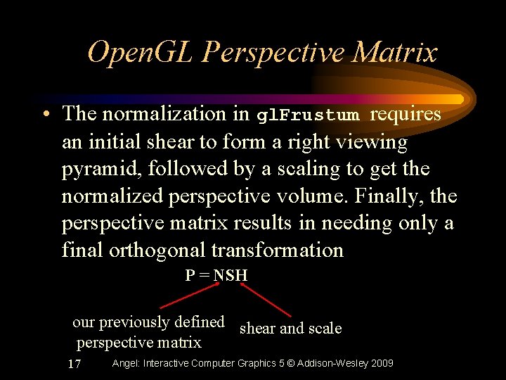 Open. GL Perspective Matrix • The normalization in gl. Frustum requires an initial shear