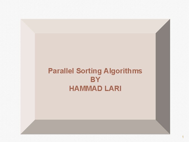 Parallel Sorting Algorithms BY HAMMAD LARI 1 