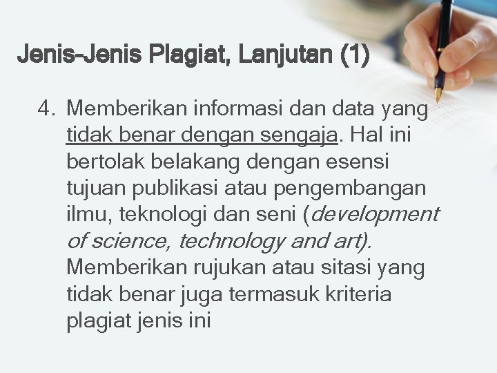 Jenis-Jenis Plagiat, Lanjutan (1) 4. Memberikan informasi dan data yang tidak benar dengan sengaja.