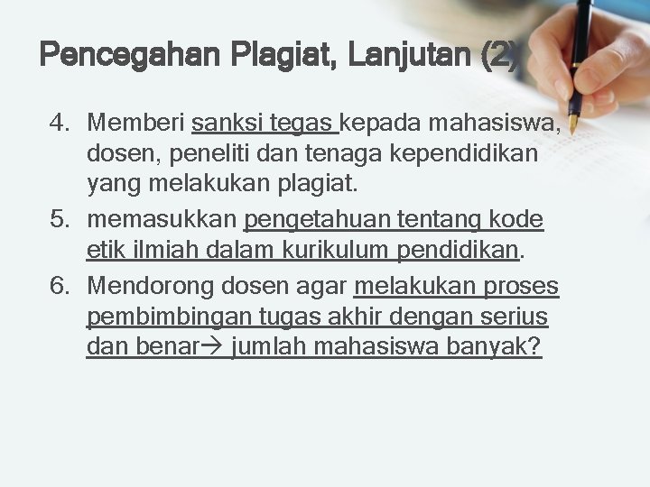 Pencegahan Plagiat, Lanjutan (2) 4. Memberi sanksi tegas kepada mahasiswa, dosen, peneliti dan tenaga