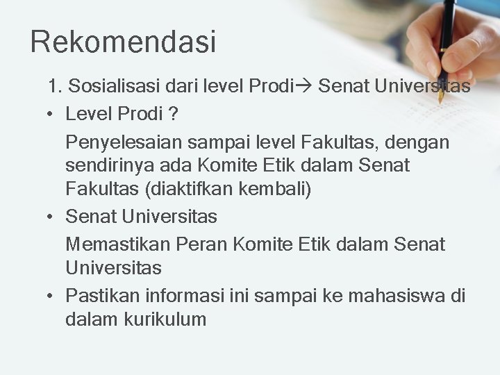 Rekomendasi 1. Sosialisasi dari level Prodi Senat Universitas • Level Prodi ? Penyelesaian sampai