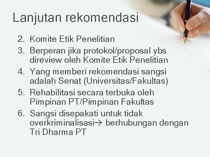 Lanjutan rekomendasi 2. Komite Etik Penelitian 3. Berperan jika protokol/proposal ybs direview oleh Komite