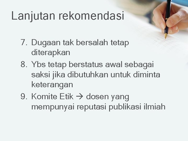 Lanjutan rekomendasi 7. Dugaan tak bersalah tetap diterapkan 8. Ybs tetap berstatus awal sebagai