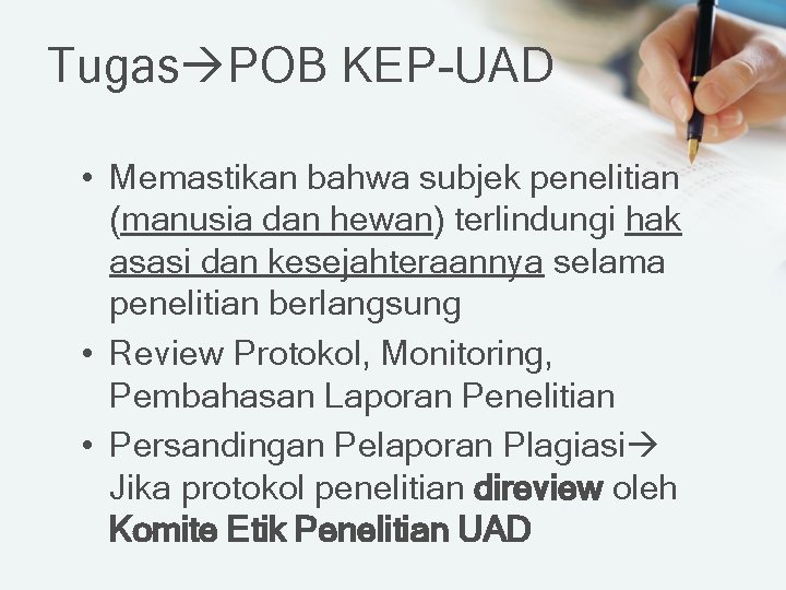 Tugas POB KEP-UAD • Memastikan bahwa subjek penelitian (manusia dan hewan) terlindungi hak asasi