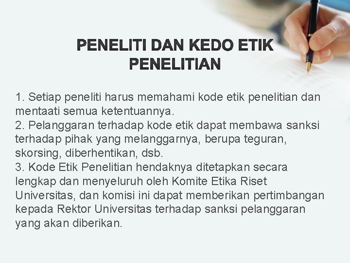 1. Setiap peneliti harus memahami kode etik penelitian dan mentaati semua ketentuannya. 2. Pelanggaran