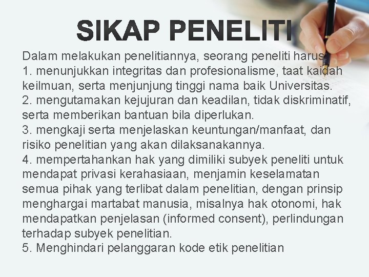 Dalam melakukan penelitiannya, seorang peneliti harus: 1. menunjukkan integritas dan profesionalisme, taat kaidah keilmuan,