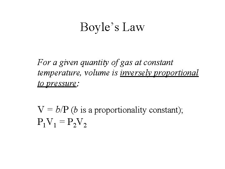 Boyle’s Law For a given quantity of gas at constant temperature, volume is inversely
