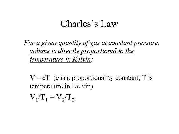 Charles’s Law For a given quantity of gas at constant pressure, volume is directly