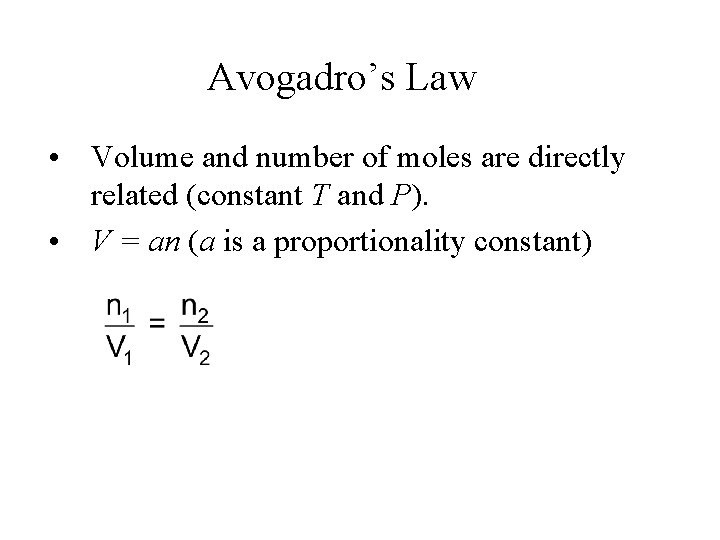 Avogadro’s Law • Volume and number of moles are directly related (constant T and