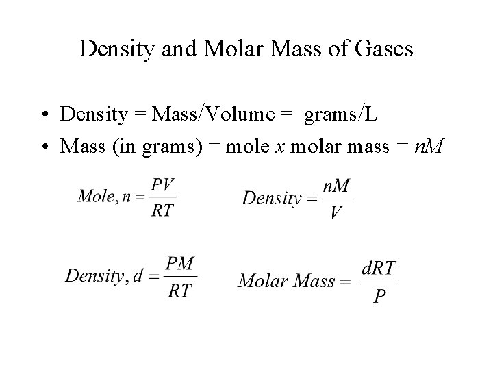 Density and Molar Mass of Gases • Density = Mass/Volume = grams/L • Mass