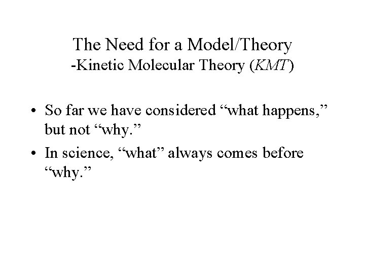 The Need for a Model/Theory -Kinetic Molecular Theory (KMT) • So far we have