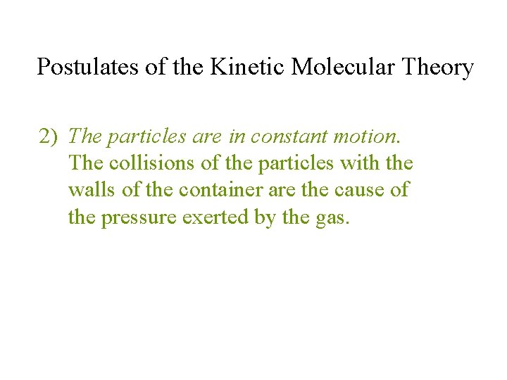 Postulates of the Kinetic Molecular Theory 2) The particles are in constant motion. The