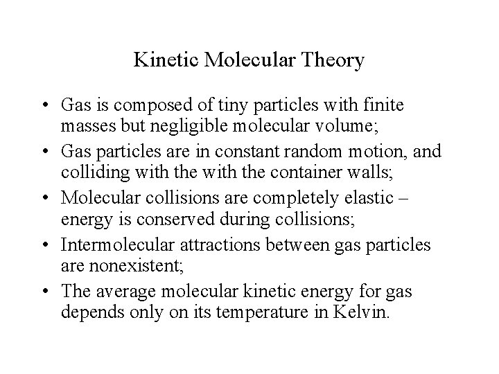 Kinetic Molecular Theory • Gas is composed of tiny particles with finite masses but