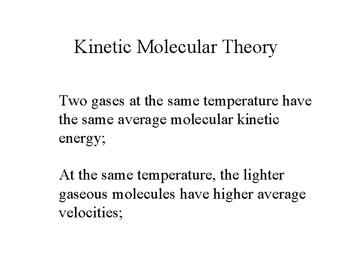 Kinetic Molecular Theory Two gases at the same temperature have the same average molecular