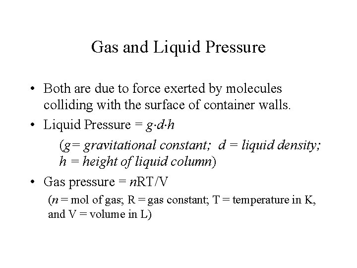 Gas and Liquid Pressure • Both are due to force exerted by molecules colliding