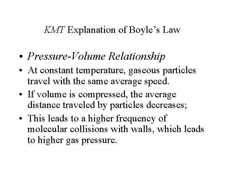 KMT Explanation of Boyle’s Law • Pressure-Volume Relationship • At constant temperature, gaseous particles