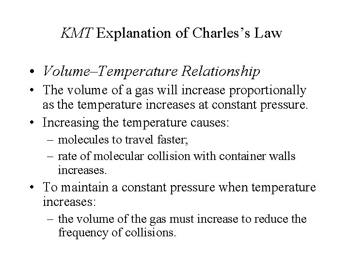 KMT Explanation of Charles’s Law • Volume–Temperature Relationship • The volume of a gas