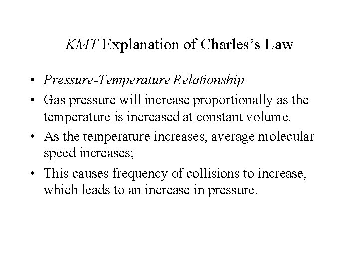KMT Explanation of Charles’s Law • Pressure-Temperature Relationship • Gas pressure will increase proportionally
