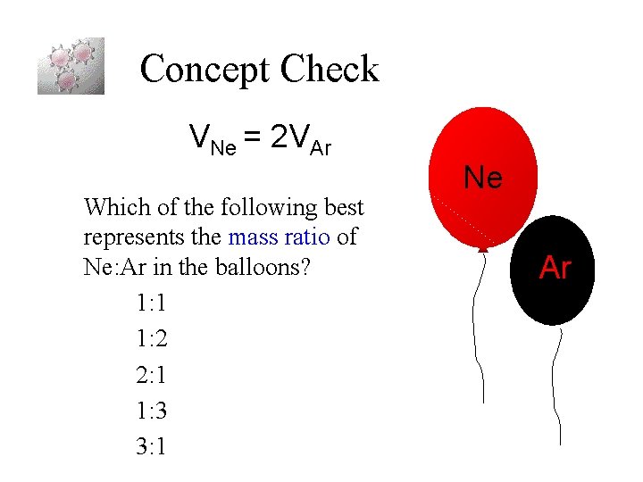 Concept Check VNe = 2 VAr Which of the following best represents the mass